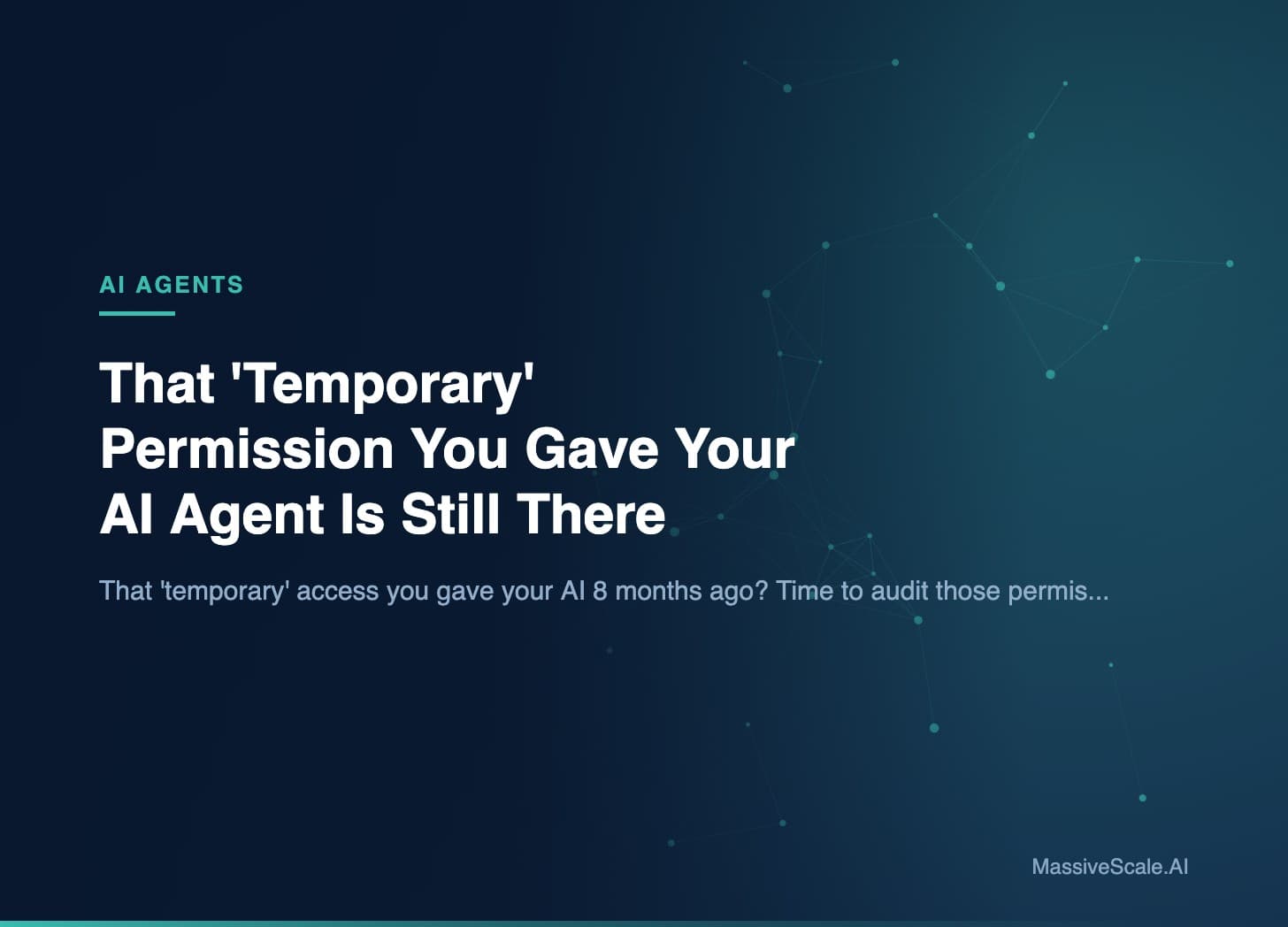 Hero: That 'Temporary' Permission You Gave Your AI Agent Is Still There